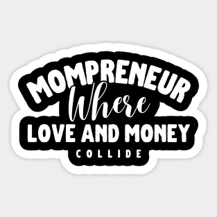 Mompreneur Where Love And Money Collide Sticker